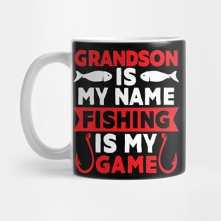 Grandson Is My Name Fishing Is My Game Mug